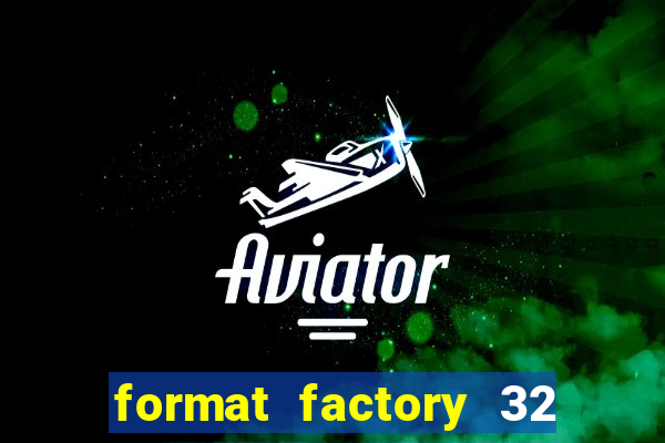 format factory 32 bits windows 7